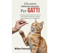 Cliccatore Addestramento per gatti: Comandi principali che utilizzano tecniche di rinforzo positivo nel affrontare i problemi comportamentali del tuo compagno felino