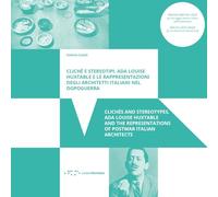 Clichè e stereotipi. Ada Louise Huxtable e le rappresentazioni degli architetti italiani nel dopoguerra-Clichés and stereotypes. Ada Louise Huxtable ... representations of postwar italian architects