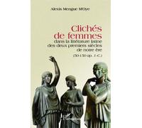 Clichés De Femmes Dans La Littérature Latine Des Deux Premiers Siècles De Notre Ère (50-150 Après J-C)