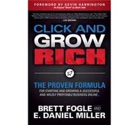 Click and Grow Rich by E. Daniel Miller Brett Fogle E. Daniel Miller (Auteur)