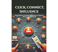 Click, Connect, Influence:: Mastering the Art of Building Relationships and Influencing Others in the Digital World, Digital Influence and Online Relationships