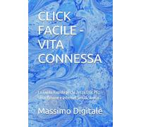 CLICK FACILE - VITA CONNESSA: La Guida Rapida per la Terza Età: PC, Smartphone e Internet Senza Stress...