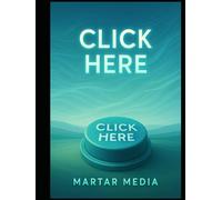 Click Here: A High-End Meta-Guide to Attention, Decision Psychology, Digital Influence & Human Behavior in an Overstimulated World