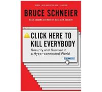 Click Here To Kill Everybody: Security And Survival In A Hyper-Connected World