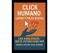 Click Humano, Latido y Pulso Digital: Las Habilidades Que El Futuro Exige Hoy