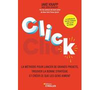 Click La méthode pour lancer de grands projets, trouver la bonne stratégie et créer ce que les gens aiment - Jake Knapp - Eyrolles - ebook (ePub) - Guide