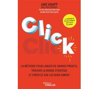 Click La méthode pour lancer de grands projets, trouver la bonne stratégie et créer ce que les gens aiment - Jake Knapp - Eyrolles - broché - Guide