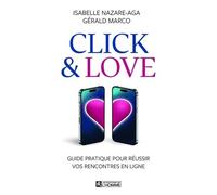 Click & Love - Guide Pratique Pour Réussir Vos Rencontres En Ligne