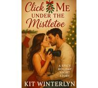 Click Me Under the Mistletoe: A Spicy Holiday Short Story