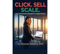 CLICK. SELL. SCALE.: The Entrepreneur’s Blueprint to Digital Empire