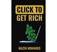 Click to Get Rich: 20 Proven Ways to Make Money Online in 2025 and Beyond: E-Commerce, Affiliate Marketing, Freelancing, Dropshipping, Crypto, and More