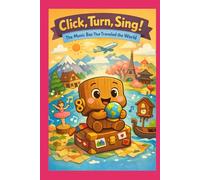Click, Turn, Sing!: The Music Box That Traveled the World