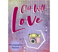 Click With Love: Photography Planner Keep Your Appointments Organized And Write Down Every Detail You Need