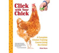 Click With Your Chick: A Complete Chicken Training Course Using the Clicker