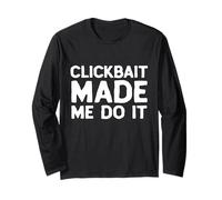 Clickbait Made Me Do It Video Content Creator Joke VLOG Meme Manche Longue