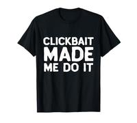 Clickbait Made Me Do It Video Content Creator Joke VLOG Meme T-Shirt
