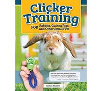Clicker Training for Rabbits, Guinea Pigs, and Other Small Pets