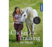 Clicker -Training für Pferde: Präzise loben - motiviert lernen