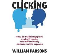 Clicking How to Build Rapport Make Friends and Connect with Anyone - William Parsons - Amazon Digital Services LLC KDP - Livre en Anglais William ParsonsWilliam Parsons (Auteur)