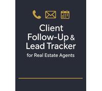 Client Follow-Up & Lead Tracker for Real Estate Agents: Track Leads, Manage Follow-Ups, and Turn Prospects into Clients