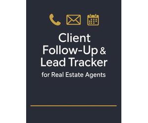 Client Follow-Up & Lead Tracker for Real Estate Agents: Track Leads, Manage Follow-Ups, and Turn Prospects into Clients