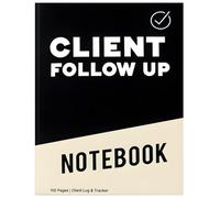 Client Follow Up notebook: A Notebook To Help Sales Follow-Up Building Trust And Relationship For Any Businesses, Customer Interactions