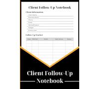 Client Follow Up Notebook: Sales & Client Follow-Up Logbook for Any Business, Customer Communication Tracker to Build Strong Relationships and Close More Deals