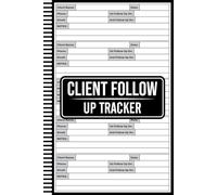 Client Follow Up Tracker: Stay Organized and Never Miss a Client Interaction - Professional Follow-Up Logbook for Business Owners, Coaches & ... Task Tracker Notebook, Client Tracker Book