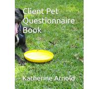 Client Pet Questionnaire Book: Pet Sitters Ultimate Guide