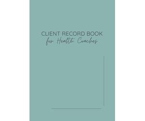 Client Record Book for Health Coaches: A4 210 x 297 mm | 150 Pages | Client Notes & Consultation Tracking Book