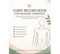 Client Record Book for Massage Therapists: Professional client intake forms, treatment log and session notes journal