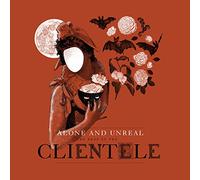 Clientele - Alone & Unreal: The. [Import]
