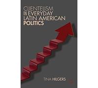 Clientelism In Everyday Latin American Politics