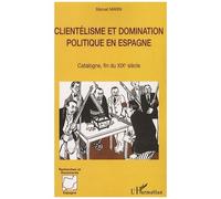 Clientélisme Et Domination Politique En Espagne - Catalogne, Fin Du Xixe Siècle