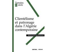 Clientélisme Et Patronage Dans L'algérie Contemporaine