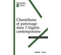 Clientélisme et patronage dans l'Algérie contemporaine Mohammed Hachemaoui (Auteur)