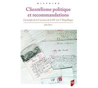 Clientélisme politique et recommandations L'exemple de la Lorraine de la IIIe à la Ve République - Julie Bour - Presses Universitaires Rennes - broché - Essai