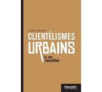 Clientélismes urbains: Gouvernement et hégémonie politique à Marseille