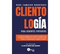 Clientología para Gerentes Virtuosos: Un enfoque estratégico entre la Experiencia del cliente (CX) el servicio (CS) y el compromiso del equipo en crecimiento para tu negocio o proyecto