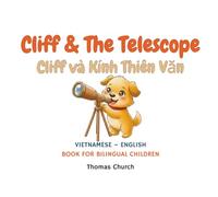 Cliff and The Telescope | Cliff và Kính Thiên Văn: Vietnamese - English Bilingual Children’s Book: Illustrated Story for Kids Learning Vietnamese, Tiếng Việt - Tiếng Anh