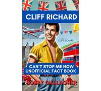 Cliff Richard: Cant Stop Me Now: Unofficial Fact Book
