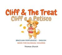 Cliff & The Treat | Cliff e o Petisco: Brazilian Portuguese - English Bilingual Children’s Book: Illustrated Story for Kids Learning, Português e Inglês