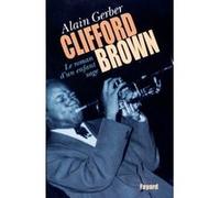 Clifford Brown Alain Gerber (Auteur)
