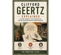 Clifford Geertz Explained: Culture, Symbols, Thick Description, and the Interpretation of Human Behavior