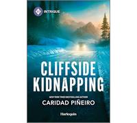 Cliffside Kidnapping: A Harlequin Intrigue Protector Suspense Romance