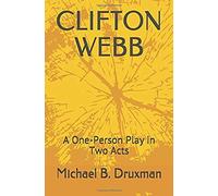 Clifton Webb: A One-Person Play In Two Acts