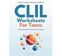 CLIL Worksheets for Teens: Science & Discovery Collection: ESL Resource Book for teaching B1 Level Students Volume 1: Space, Nature & Biology