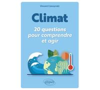 Climat : 20 questions pour comprendre et agir En 20 questions clés - Vincent Czeszynski - Ellipses - broché - Essai