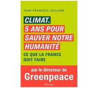 Climat 5 Ans Pour Sauver Notre Humanité - Ce Que La France Doit Faire