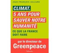 Climat 5 Ans Pour Sauver Notre Humanité - Ce Que La France Doit Faire